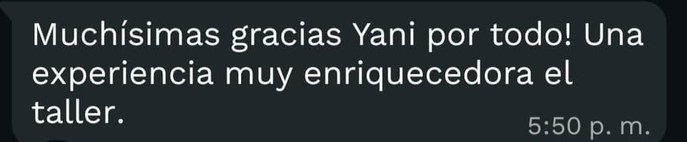 Muchísimas gracias, Yani, por todo. Una experiencia muy enriquecedora, el taller.